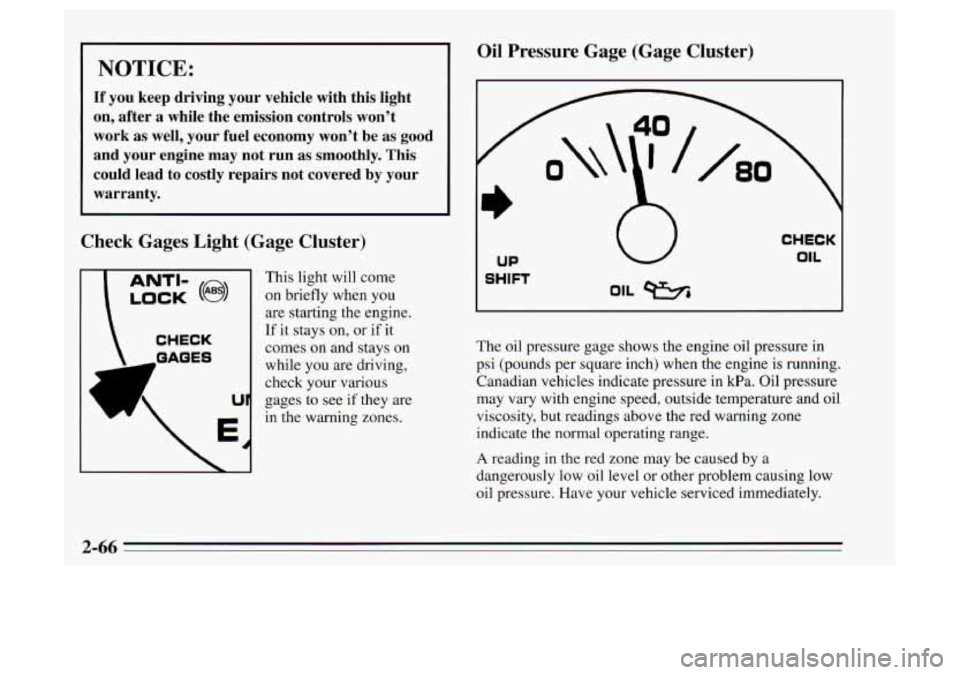 Oldsmobile Achieva 1995  s Owners Guide NOTICE: 
If  you  keep  driving  your  vehicle  with  this  light 
on,  after  a  while  the  emission  controls  won’t 
work  as  well,  your  fuel  economy  won’t  be  as  good 
and  your  engin