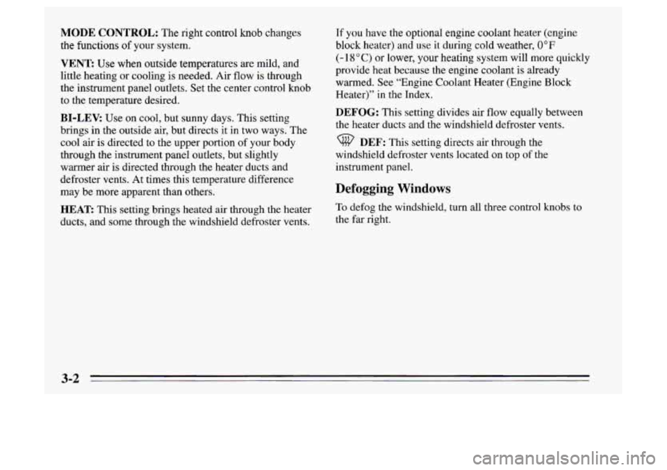 Oldsmobile Achieva 1995  s Owners Guide MODE CONTROL: The right control knob changes 
the functions 
of your  system. 
VENT: Use when  outside temperatures are mild,  and 
little heating or cooling  is needed.  Air flow  is through 
the ins