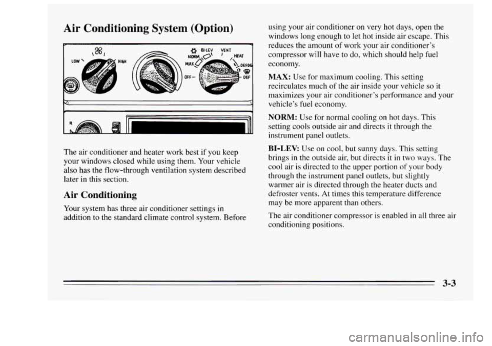 Oldsmobile Achieva 1995  Owners Manuals Air  Conditioning  System  (Option) 
The  air  conditioner and heater  work best  if you keep 
your  windows  closed  while  using them.  Your vehicle 
also  has  the  flow-through  ventilation system