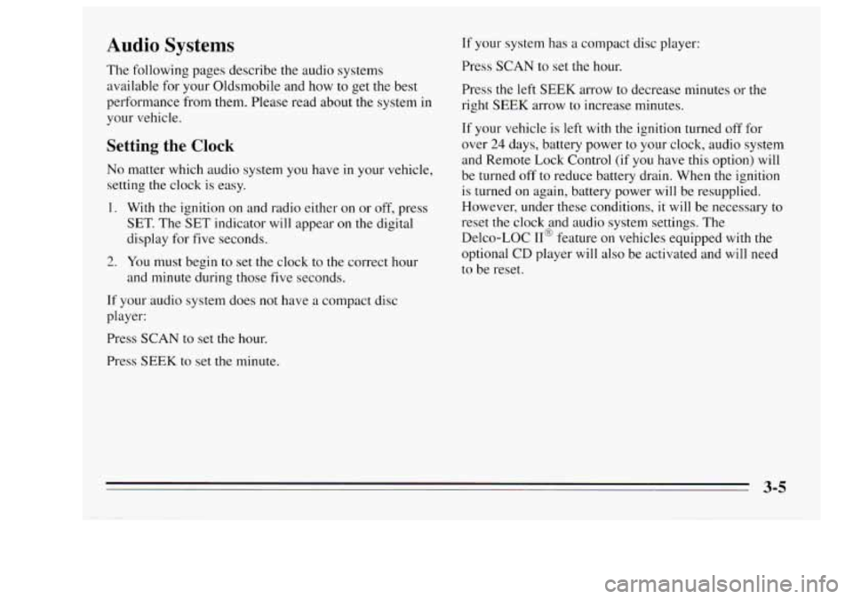 Oldsmobile Achieva 1995  Owners Manuals Audio Systems 
The  following  pages  describe the audio  systems 
available  for  your  Oldsmobile  and how to get the best 
performance  from them.  Please  read about  the  system in 
your  vehicle