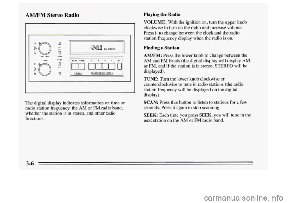 Oldsmobile Achieva 1995  Owners Manuals AM/FM Stereo Radio 
L Q []I 
I II VOLUME TREE r 1 I II TUNE 
I II 
- 
I " 
The digital display indicates information  on time  or 
radio station  frequency, the 
AM or FM radio band, 
whether the stat