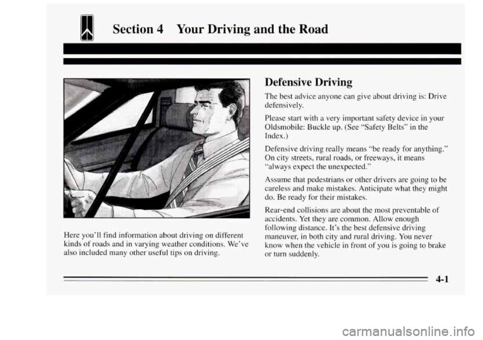 Oldsmobile Achieva 1995  Owners Manuals 1 Section 4 Your Driving and the Road 
I I 
Here you’ll find  information  about  driving on different 
kinds  of roads  and 
in varying weather  conditions. We’ve 
also included many other useful