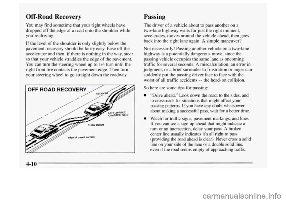 Oldsmobile Achieva 1995 Owners Manuals Off-Road Recovery Passing
You may find sometime that your right wheels have
dropped off the edge of a road onto the shoulder while
you’re driving.
If the level of the shoulder is only Oldsmobile Achieva 1995 Owners Manuals Off-Road Recovery Passing
You may find sometime that your right wheels have
dropped off the edge of a road onto the shoulder while
you’re driving.
If the level of the shoulder is only