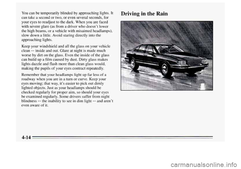 Oldsmobile Achieva 1995  Owners Manuals You can be temporarily blinded  by approaching lights. It 
can  take 
a second  or two, or even  several seconds,  for 
your  eyes to readjust  to the  dark.  When 
you are faced 
with  severe  glare 