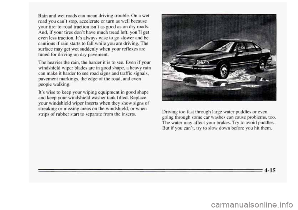Oldsmobile Achieva 1995  Owners Manuals Rain and wet  roads  can  mean driving  trouble.  On  a  wet 
road  you can’t  stop,  accelerate  or turn  as well  because 
your  tire-to-road  traction  isn’t  as  good  as  on dry roads. 
And, 