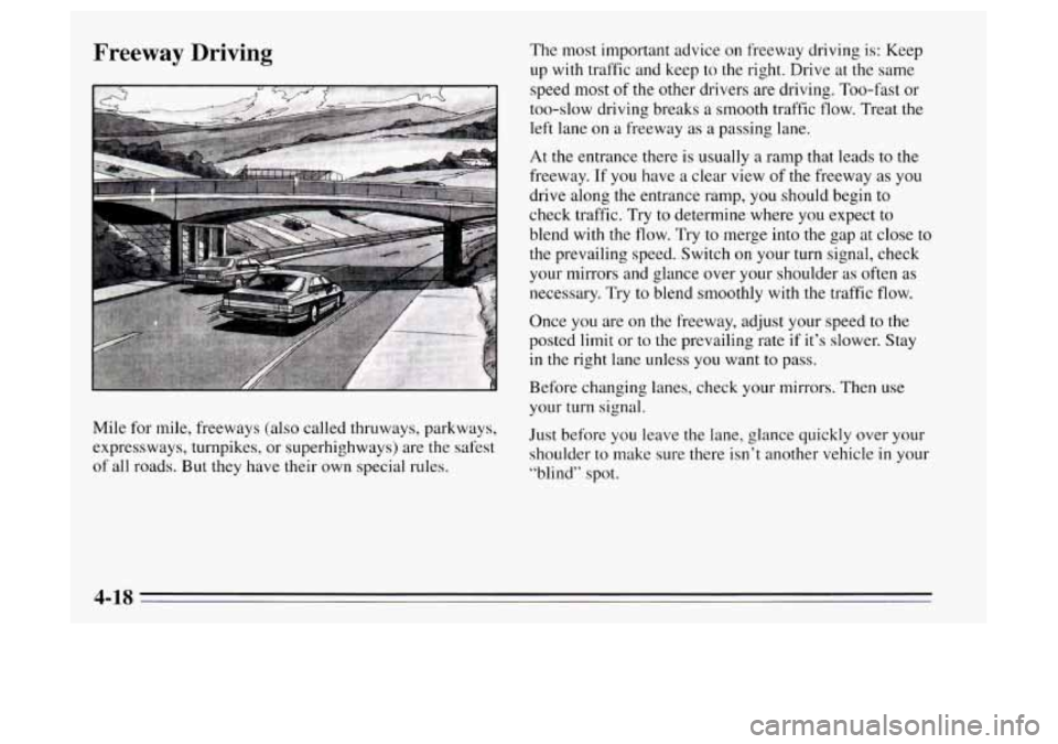 Oldsmobile Achieva 1995  Owners Manuals Freeway  Driving 
Mile  for mile, freeways  (also called thruways, parkways, 
expressways, turnpikes,  or superhighways) are the safest 
of all  roads. But they have their  own special rules.  The 
mo