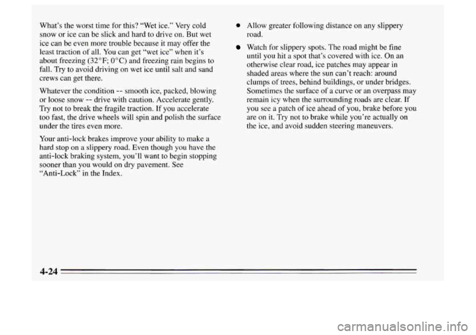 Oldsmobile Achieva 1995  Owners Manuals What’s the worst time for  this? “Wet  ice.”  Very cold 
snow  or  ice  can be  slick and hard  to  drive  on.  But wet 
ice  can  be even more trouble because  it may offer the 
least  traction