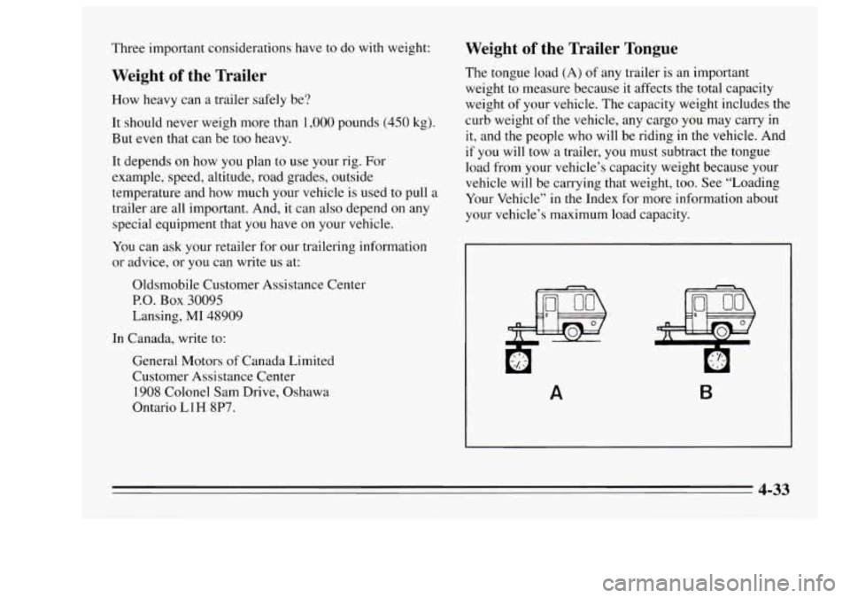 Oldsmobile Achieva 1995  Owners Manuals Three  important  considerations have to do  with weight: 
Weight of the  Trailer 
How  heavy  can  a  trailer  safely be? 
It  should never weigh  more than 
1,000 pounds  (450  kg). 
But even that  