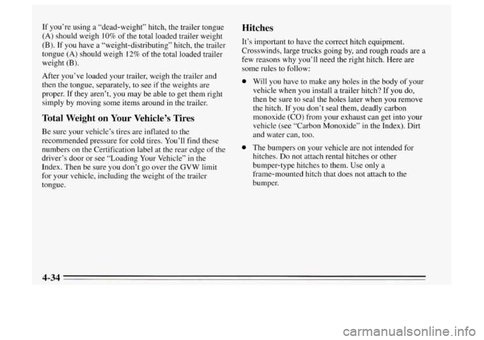 Oldsmobile Achieva 1995  Owners Manuals If you’re using a “dead-weight”  hitch, the trailer tongue 
(A) should  weigh 10% of the total loaded trailer weight 
(B). If you have a “weight-distributing”  hitch, the trailer 
tongue 
(A