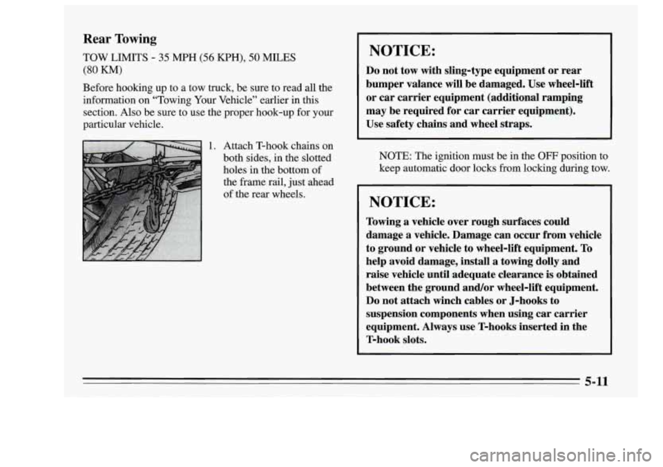 Oldsmobile Achieva 1995 Owners Manuals Rear Towing
TOW LIMITS - 35 MPH (56 KPH), 50 MILES
(80 KM)
Before hooiung up to a tow truck, be sure to read all the
information on “Towing
Your Vehicle” earlier in this
section Oldsmobile Achieva 1995 Owners Manuals Rear Towing
TOW LIMITS - 35 MPH (56 KPH), 50 MILES
(80 KM)
Before hooiung up to a tow truck, be sure to read all the
information on “Towing
Your Vehicle” earlier in this
section