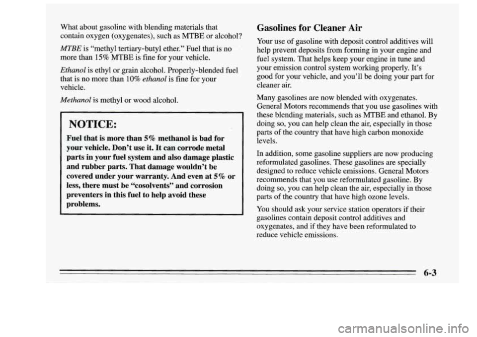 Oldsmobile Achieva 1995  s Service Manual What  about  gasoline  with  blending  materials  that contain  oxygen  (oxygenates),  such  as MTBE  or alcohol? 
MTBE is “methyl  tertiary-butyl  ether.”  Fuel  that  is no 
more  than 
15% MTBE