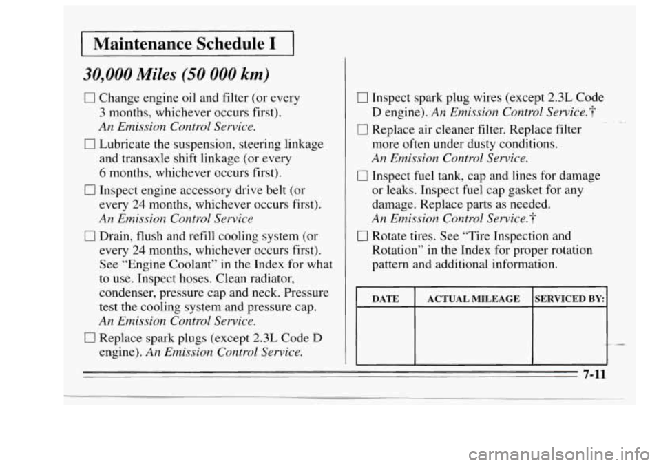 Oldsmobile Achieva 1995  Owners Manuals Maintenance  Schedule I 
30,000 Miles (50 000 km) 
0 Change engine oil  and filter (or  every 
3 months, whichever occurs  first). 
An Emission  Control Service. 
and transaxle  shift linkage  (or  ev