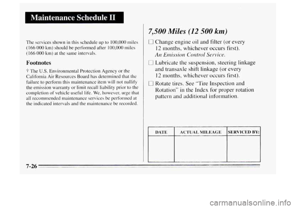Oldsmobile Achieva 1995  Owners Manuals Maintenance  Schedule, I1 I 
The services shown in this  schedule  up to 100,000 miles 
(1 66 000 km) should  be performed  after  100,000 miles 
(166 
000 km)  at  the  same intervals. 
Footnotes 
?-