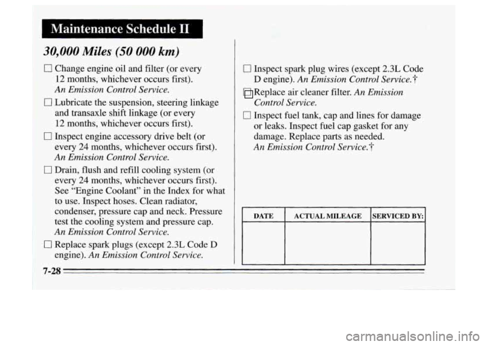 Oldsmobile Achieva 1995  s Service Manual 30,000 Miles (50 000 km) 
0 Change engine oil and  filter (or every 
12 months, whichever occurs first). 
An Emission  Control Service. 
and transaxle shift linkage (or every 
12 months, whichever occ