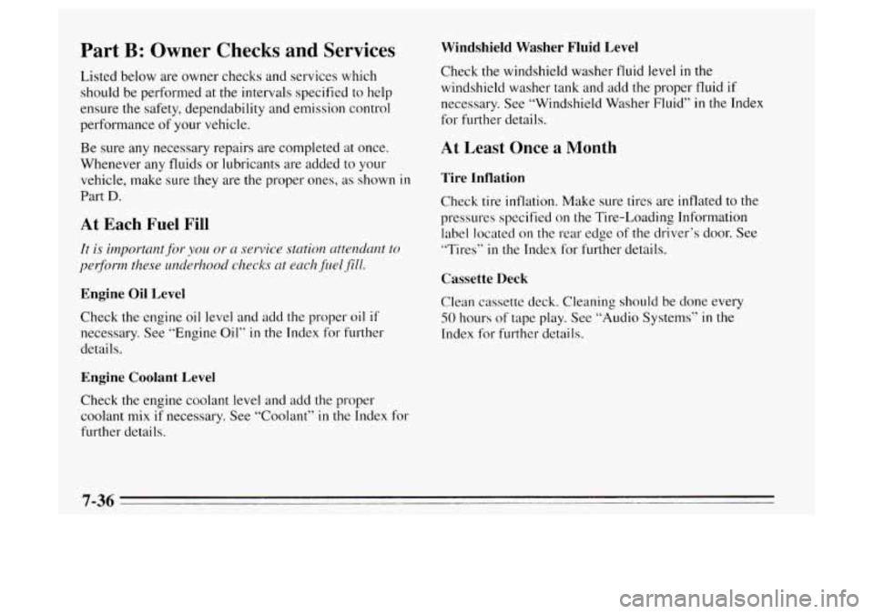 Oldsmobile Achieva 1995  Owners Manuals Part B: Owner  Checks  and  Services 
Listed below are owner  checks  and services which 
should  be performed at the intervals specified to help 
ensure  the safety, dependability  and emission contr