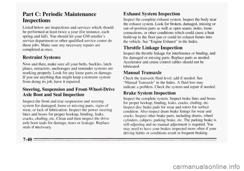 Oldsmobile Achieva 1995  Owners Manuals Part C: Periodic  Maintenance 
Inspections 
Listed below  are inspections  and services  which should 
be  performed  at least  twice 
a year  (for instance, each 
spring and fall).  You should 
let y