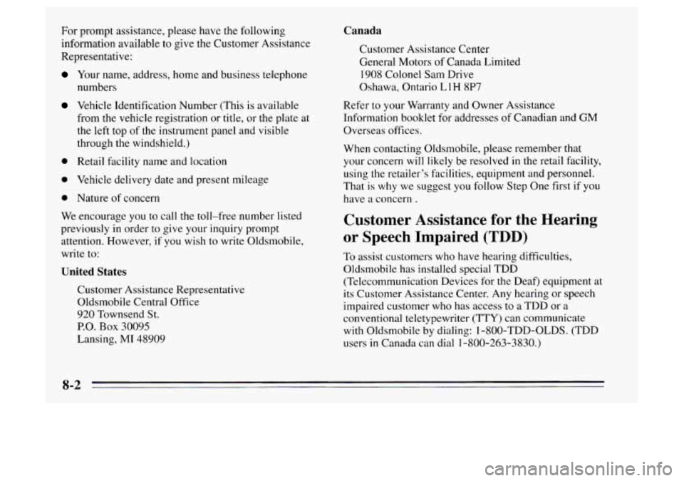 Oldsmobile Achieva 1995 Owners Manuals For prompt assistance, please have the following
information available
to give the Customer Assistance
Representative:
Your name, address, home and business telephone
numbers
Vehicle Ident Oldsmobile Achieva 1995 Owners Manuals For prompt assistance, please have the following
information available
to give the Customer Assistance
Representative:
Your name, address, home and business telephone
numbers
Vehicle Ident