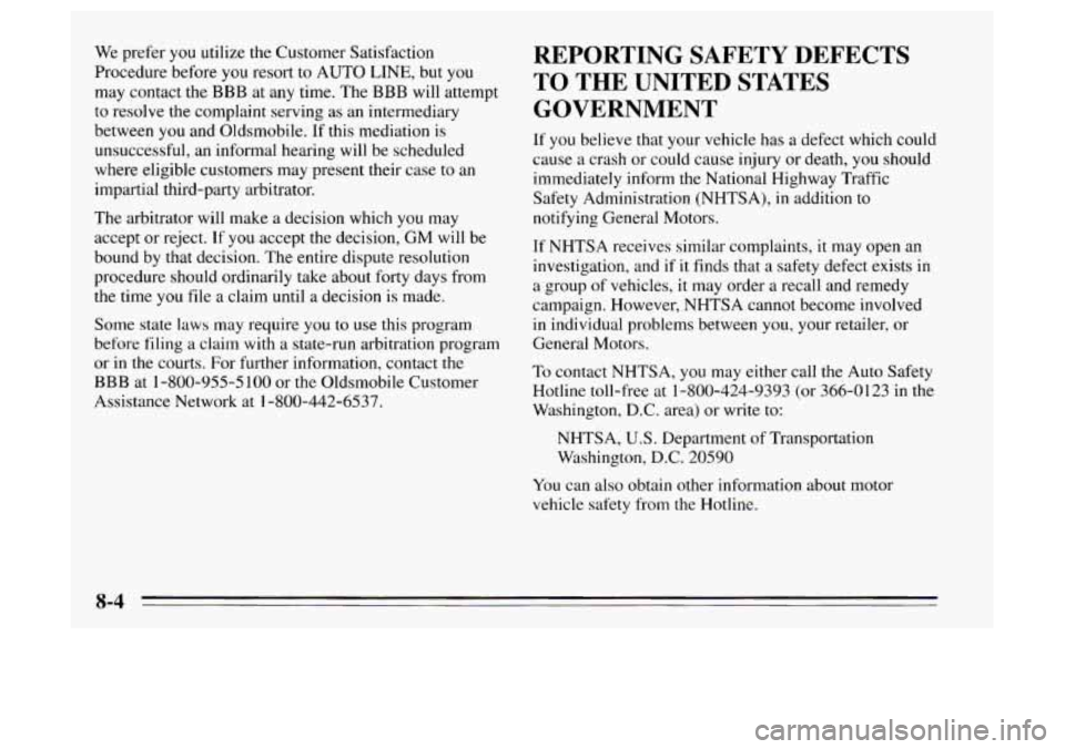 Oldsmobile Achieva 1995 Owners Manuals We prefer you utilize the Customer Satisfaction
Procedure before you resort
to AUTO LINE, but you
may contact the BBB at any time. The BBB will attempt
to resolve the complaint serving a Oldsmobile Achieva 1995 Owners Manuals We prefer you utilize the Customer Satisfaction
Procedure before you resort
to AUTO LINE, but you
may contact the BBB at any time. The BBB will attempt
to resolve the complaint serving a