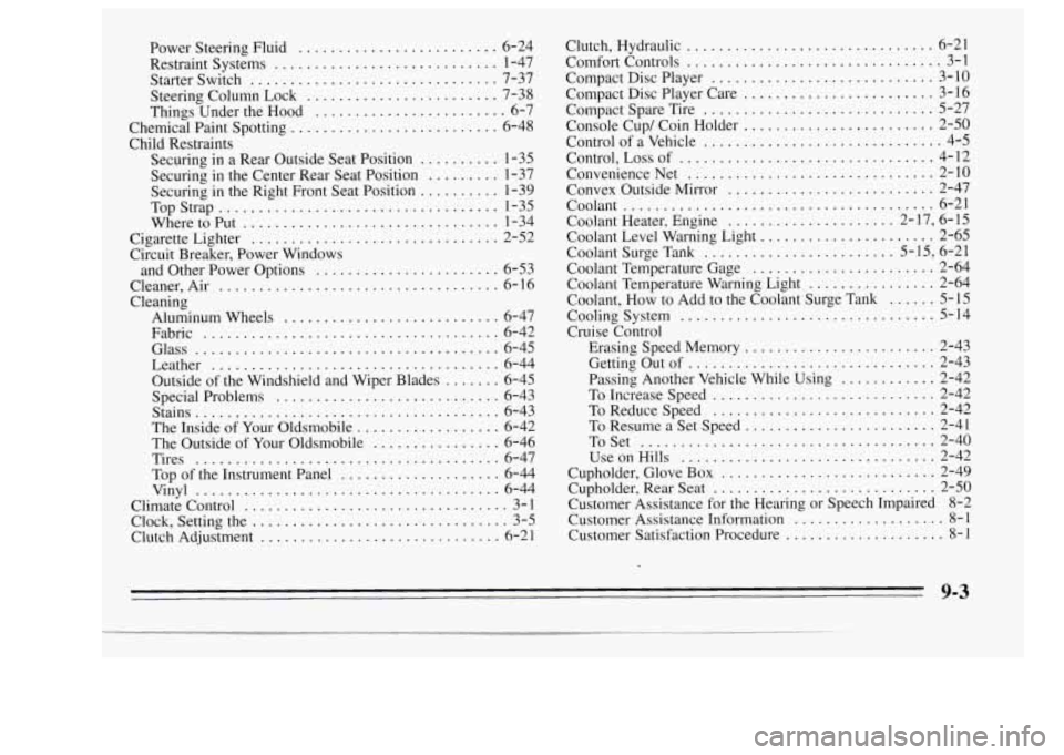 Oldsmobile Achieva 1995  Owners Manuals Power Steering Fluid ......................... 6-24 
Restraint Systems 
............................ 1-47 
Starter Switch 
............................... 7-37 
Steering  Column  Lock 
...............