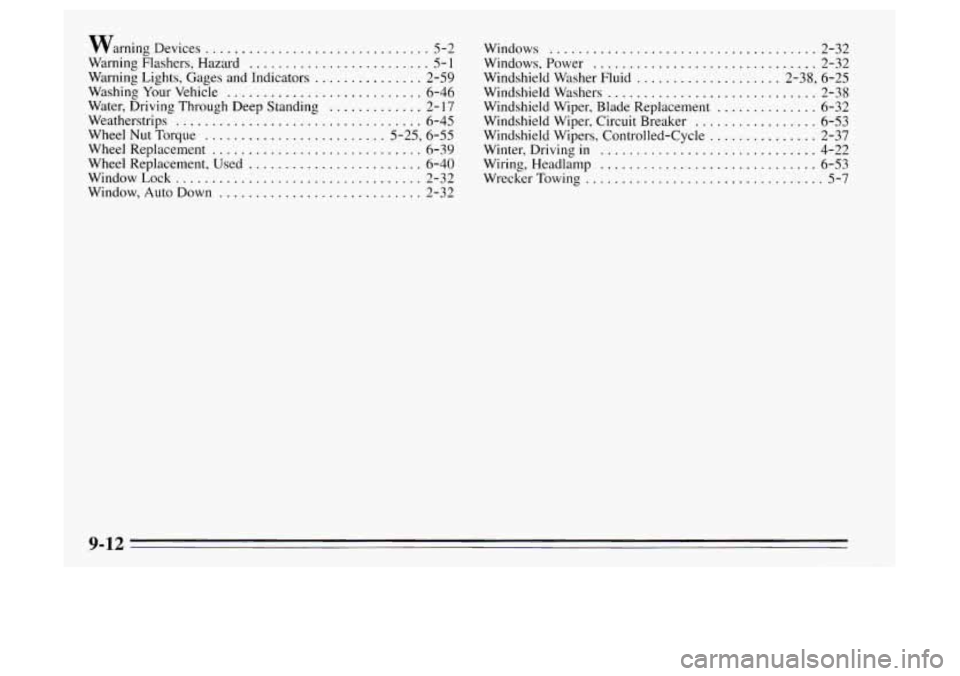 Oldsmobile Achieva 1995  Owners Manuals warning Devices ............................... 5-2 
Warning  Flashers.  Hazard 
......................... 5-1 
Warning Lights. Gages  and Indicators ............... 2-59 
Water.  Driving  Through  De