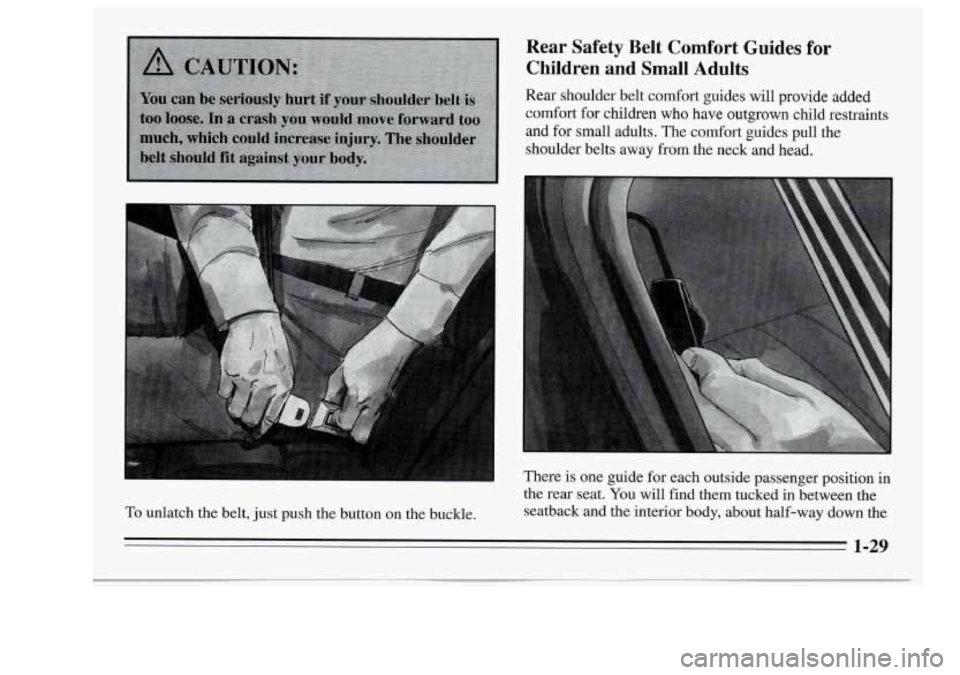 Oldsmobile Achieva 1995  s Owners Guide To unlatch  the  belt,  just push  the button  on the  buckle. 
Rear  Safety  Belt  Comfort Guides for 
Children  and  Small Adults 
Rear  shoulder  belt  comfort  guides will provide added 
comfort  