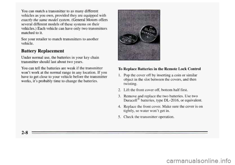 Oldsmobile Achieva 1995  s Repair Manual You can match a transmitter to as many different 
vehicles  as 
you own, provided they  are equipped with 
exactly  the sume model system. (General  Motors offers 
several  different models 
of these 
