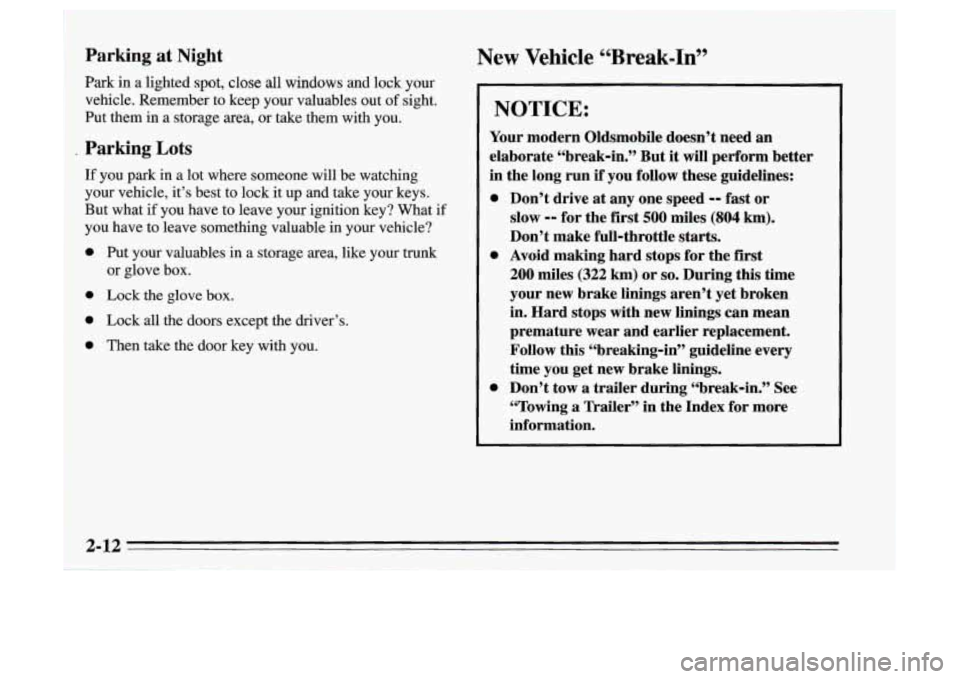 Oldsmobile Achieva 1995  Owners Manuals New Vehicle 4LBreak-In” Parking at Night 
Park  in  a lighted spot, close all windows  and lock  your 
vehicle.  Remember  to keep your valuables  out 
of sight. 
Put  them 
in a storage area,  or t