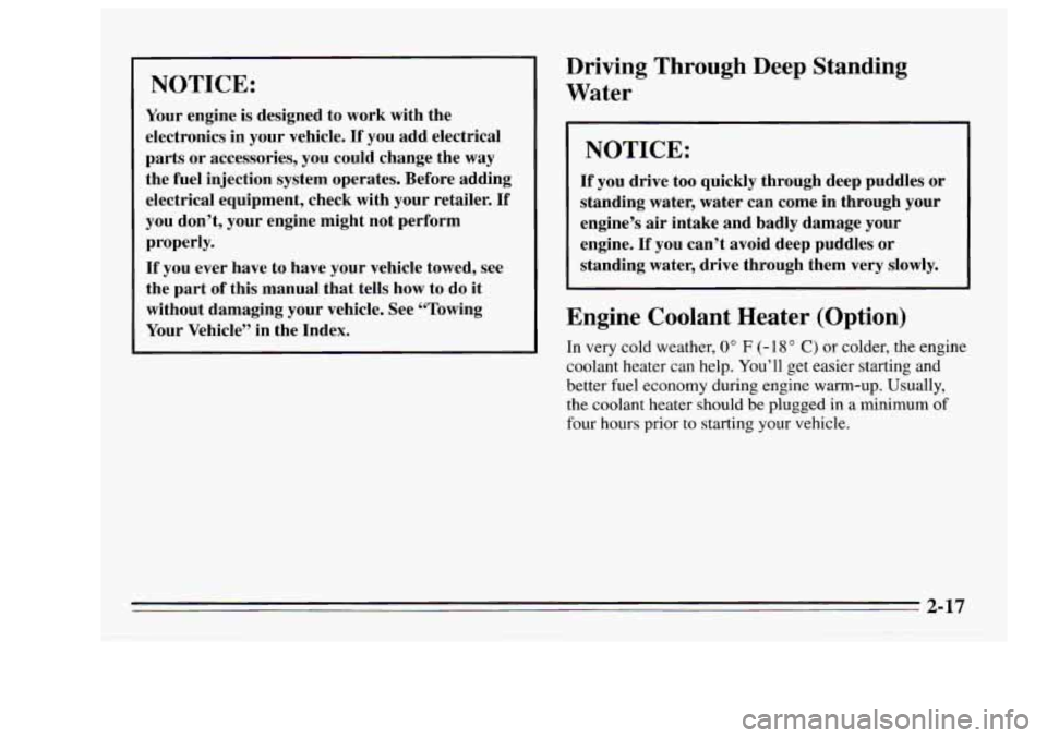 Oldsmobile Achieva 1995  Owners Manuals NOTICE: 
Your engine  is  designed  to work  with the 
electronics in  your vehicle. 
If you add  electrical 
parts  or  accessories,  you  could change the 
way 
the fuel injection system operates.  