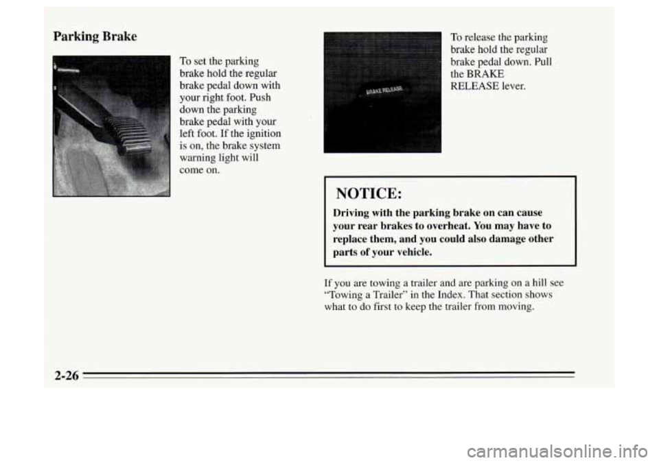 Oldsmobile Achieva 1995  s Manual Online Parking Brake 
To set  the parking 
brake  hold  the  regular 
brake  pedal  down with 
your  right  foot. Push 
down  the  parking 
brake  pedal with your 
left  foot. 
If the ignition 
is on, the br