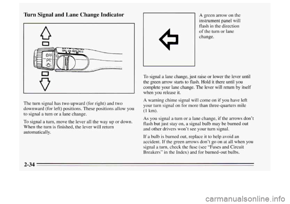 Oldsmobile Achieva 1995  Owners Manuals Turn Signal  and  Lane  Change  Indicator 
a 
0 
The turn  signal  has two  upward  (for right) and  two 
downward  (for left) positions.  These positions allow 
you 
to signal  a  turn or  a  lane  c