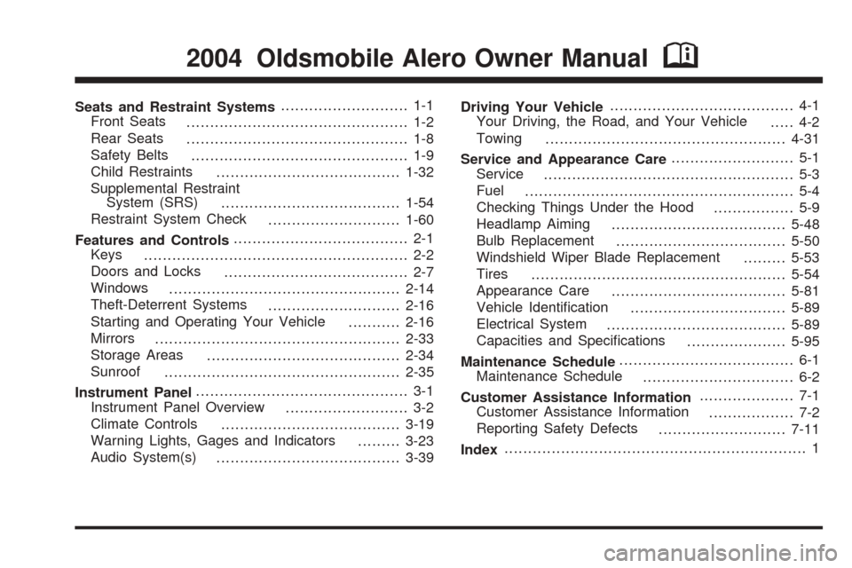 Oldsmobile Alero 2004  Owners Manuals Seats and Restraint Systems........................... 1-1
Front Seats
............................................... 1-2
Rear Seats
............................................... 1-8
Safety Belts
.