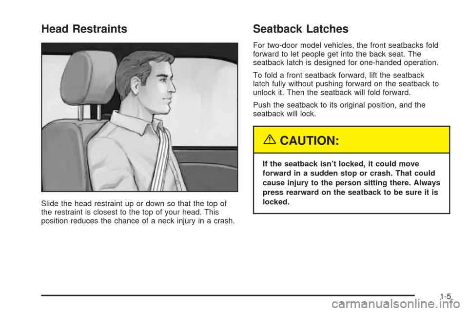Oldsmobile Alero 2004  s User Guide Head Restraints
Slide the head restraint up or down so that the top of
the restraint is closest to the top of your head. This
position reduces the chance of a neck injury in a crash.
Seatback Latches
