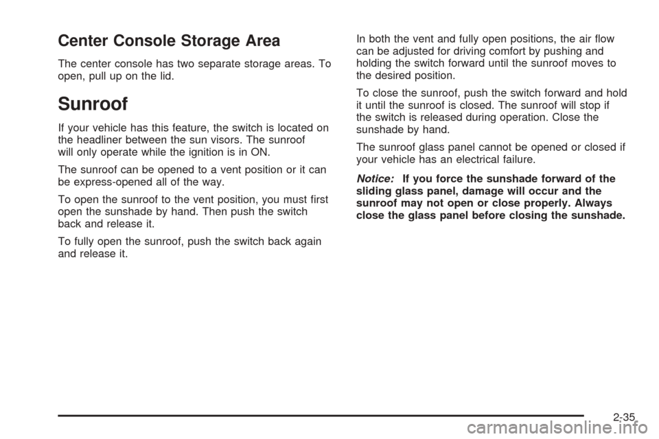 Oldsmobile Alero 2004  Owners Manuals Center Console Storage Area
The center console has two separate storage areas. To
open, pull up on the lid.
Sunroof
If your vehicle has this feature, the switch is located on
the headliner between the