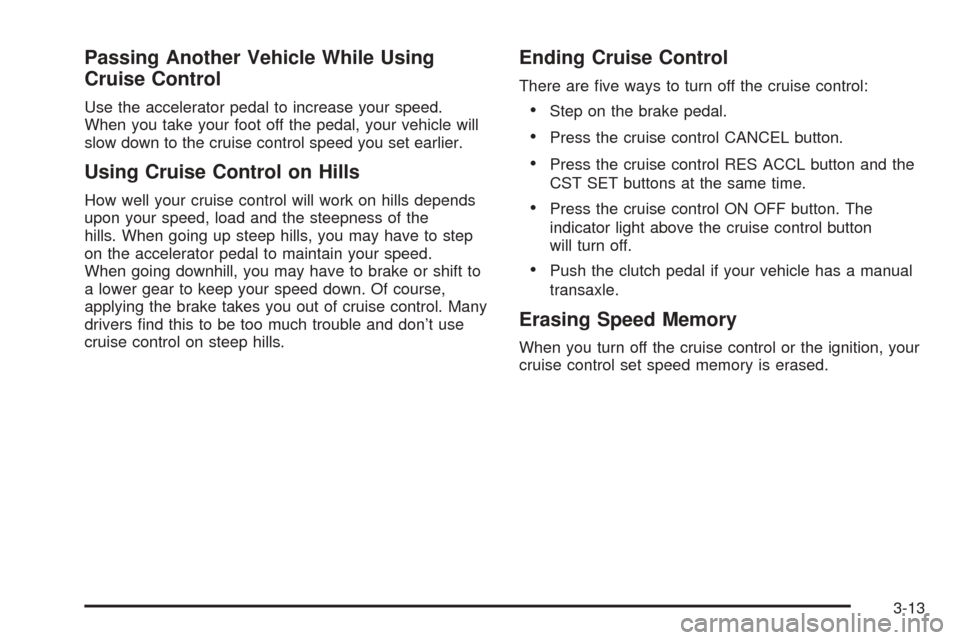 Oldsmobile Alero 2004  Owners Manuals Passing Another Vehicle While Using
Cruise Control
Use the accelerator pedal to increase your speed.
When you take your foot off the pedal, your vehicle will
slow down to the cruise control speed you 