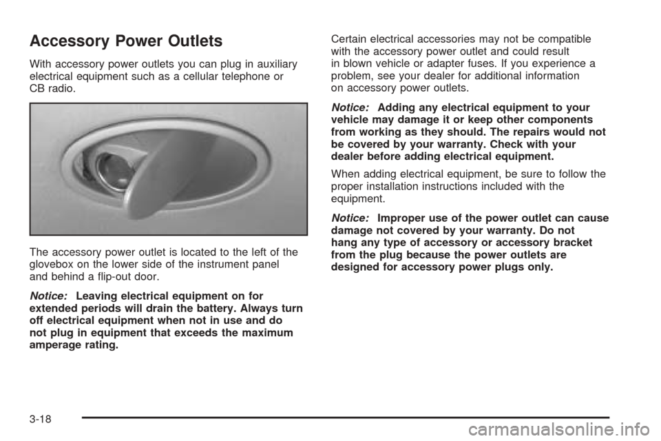 Oldsmobile Alero 2004  Owners Manuals Accessory Power Outlets
With accessory power outlets you can plug in auxiliary
electrical equipment such as a cellular telephone or
CB radio.
The accessory power outlet is located to the left of the
g