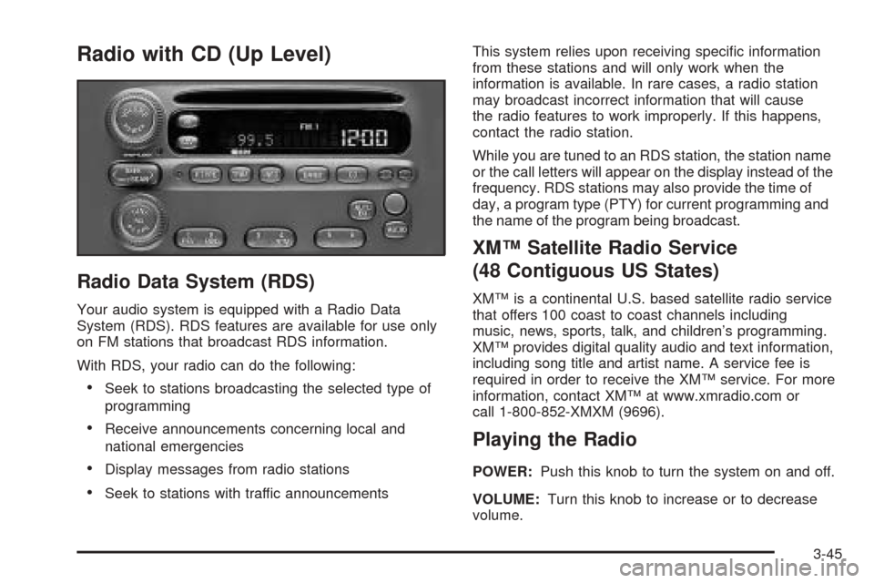 Oldsmobile Alero 2004 Owners Manuals Radio with CD (Up Level)
Radio Data System (RDS)
Your audio system is equipped with a Radio Data
System (RDS). RDS features are available for use only
on FM stations that broadcast RDS information.
Wi Oldsmobile Alero 2004 Owners Manuals Radio with CD (Up Level)
Radio Data System (RDS)
Your audio system is equipped with a Radio Data
System (RDS). RDS features are available for use only
on FM stations that broadcast RDS information.
Wi