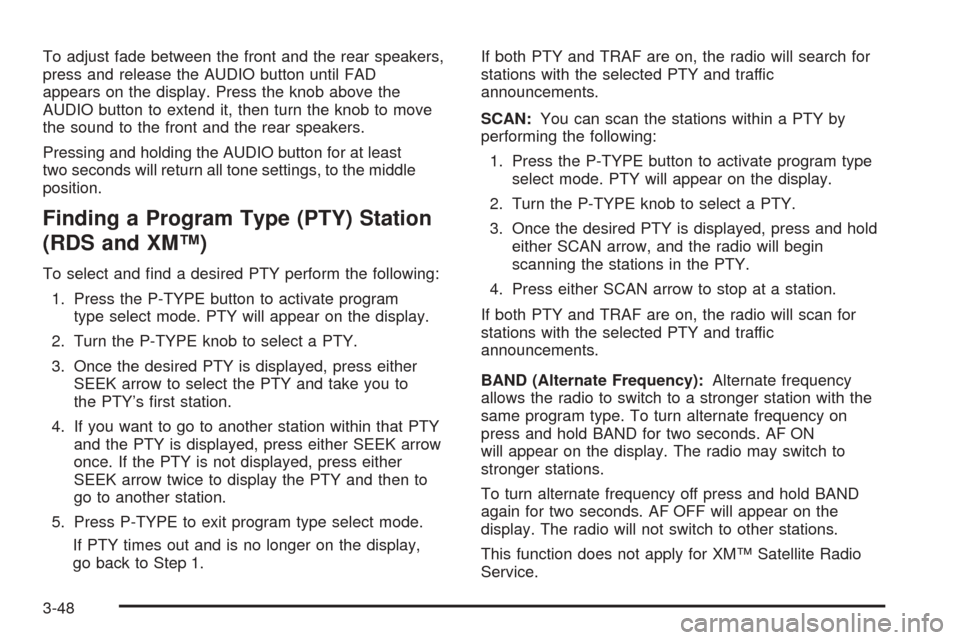Oldsmobile Alero 2004  Owners Manuals To adjust fade between the front and the rear speakers,
press and release the AUDIO button until FAD
appears on the display. Press the knob above the
AUDIO button to extend it, then turn the knob to m