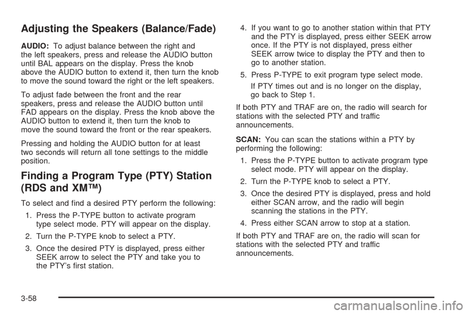 Oldsmobile Alero 2004  Owners Manuals Adjusting the Speakers (Balance/Fade)
AUDIO:To adjust balance between the right and
the left speakers, press and release the AUDIO button
until BAL appears on the display. Press the knob
above the AUD