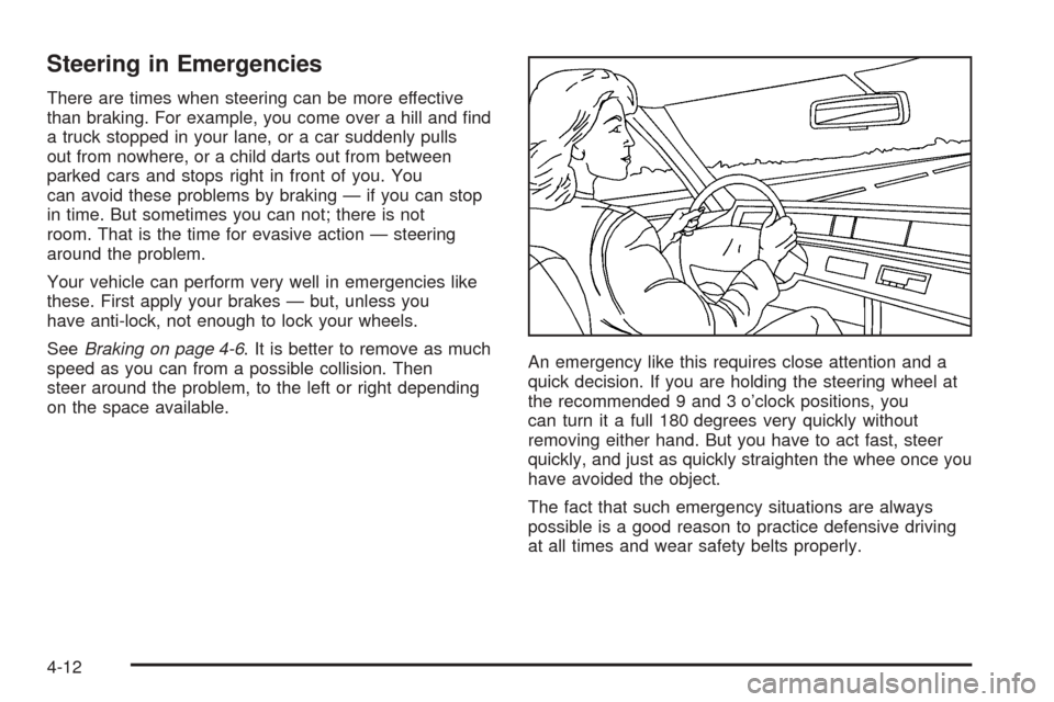 Oldsmobile Alero 2004  Owners Manuals Steering in Emergencies
There are times when steering can be more effective
than braking. For example, you come over a hill and ﬁnd
a truck stopped in your lane, or a car suddenly pulls
out from now