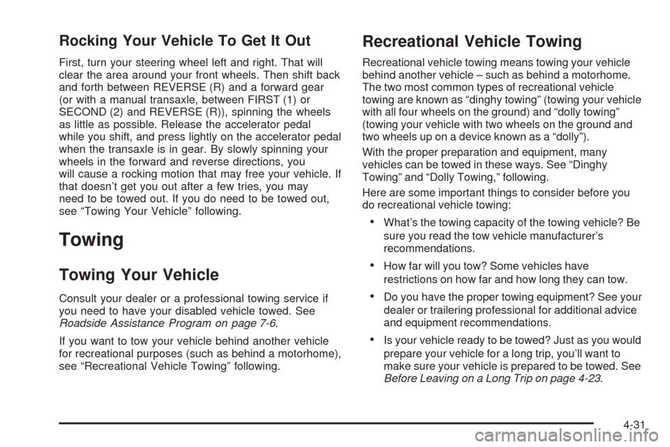 Oldsmobile Alero 2004  Owners Manuals Rocking Your Vehicle To Get It Out
First, turn your steering wheel left and right. That will
clear the area around your front wheels. Then shift back
and forth between REVERSE (R) and a forward gear
(