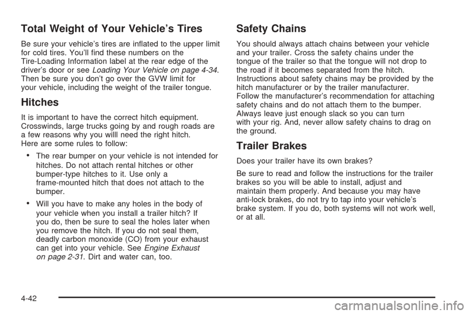 Oldsmobile Alero 2004  Owners Manuals Total Weight of Your Vehicle’s Tires
Be sure your vehicle’s tires are inﬂated to the upper limit
for cold tires. You’ll ﬁnd these numbers on the
Tire-Loading Information label at the rear ed