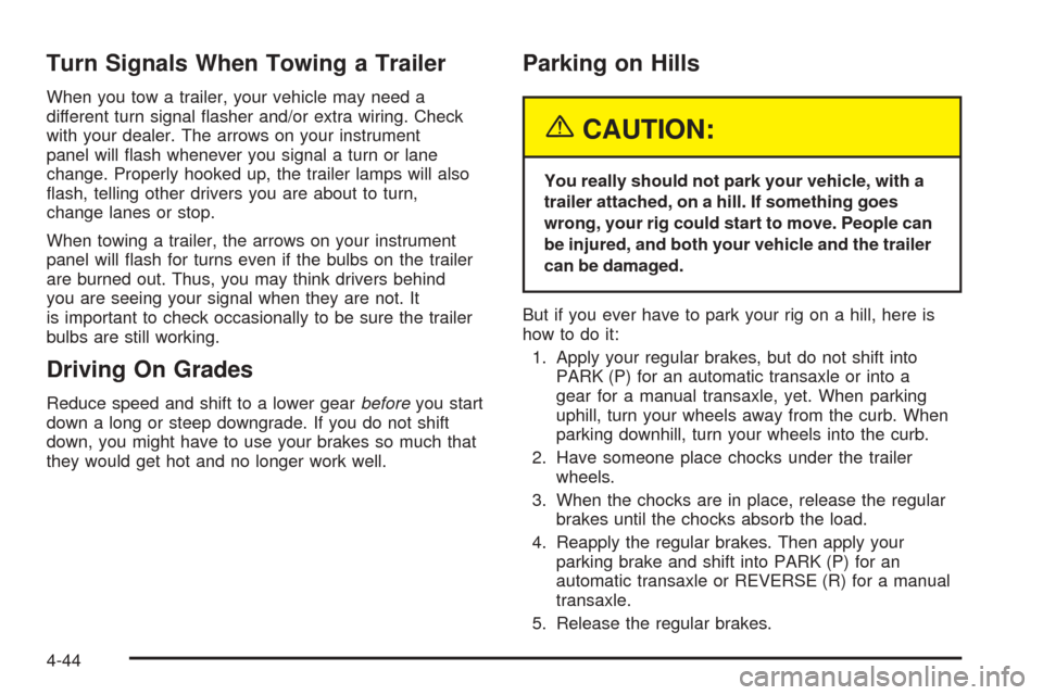 Oldsmobile Alero 2004  Owners Manuals Turn Signals When Towing a Trailer
When you tow a trailer, your vehicle may need a
different turn signal ﬂasher and/or extra wiring. Check
with your dealer. The arrows on your instrument
panel will 