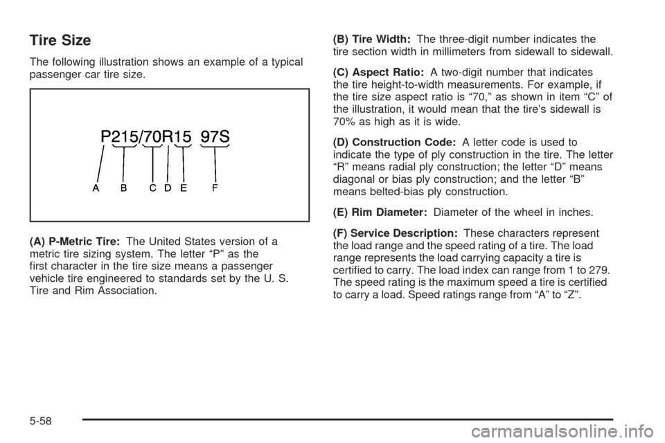 Oldsmobile Alero 2004  Owners Manuals Tire Size
The following illustration shows an example of a typical
passenger car tire size.
(A) P-Metric Tire:The United States version of a
metric tire sizing system. The letter “P” as the
ﬁrst