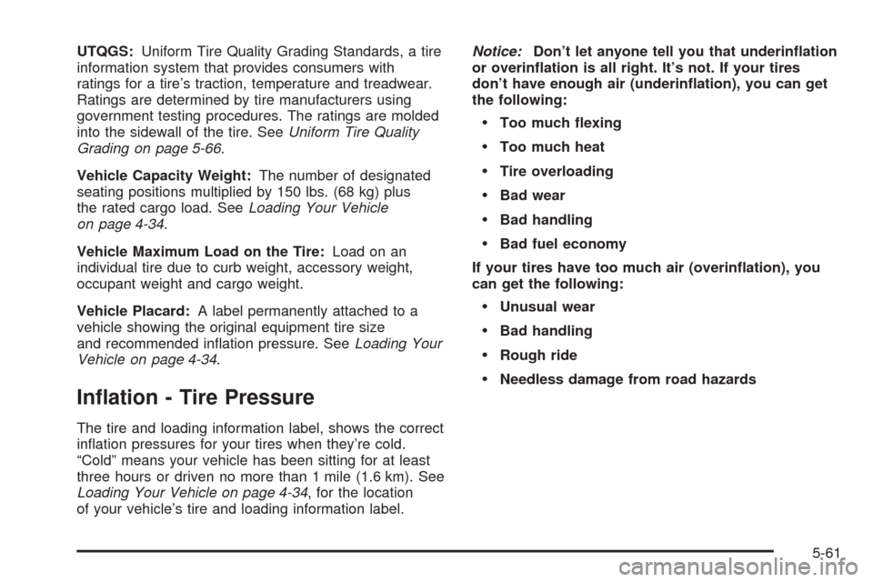 Oldsmobile Alero 2004  Owners Manuals UTQGS:Uniform Tire Quality Grading Standards, a tire
information system that provides consumers with
ratings for a tire’s traction, temperature and treadwear.
Ratings are determined by tire manufact