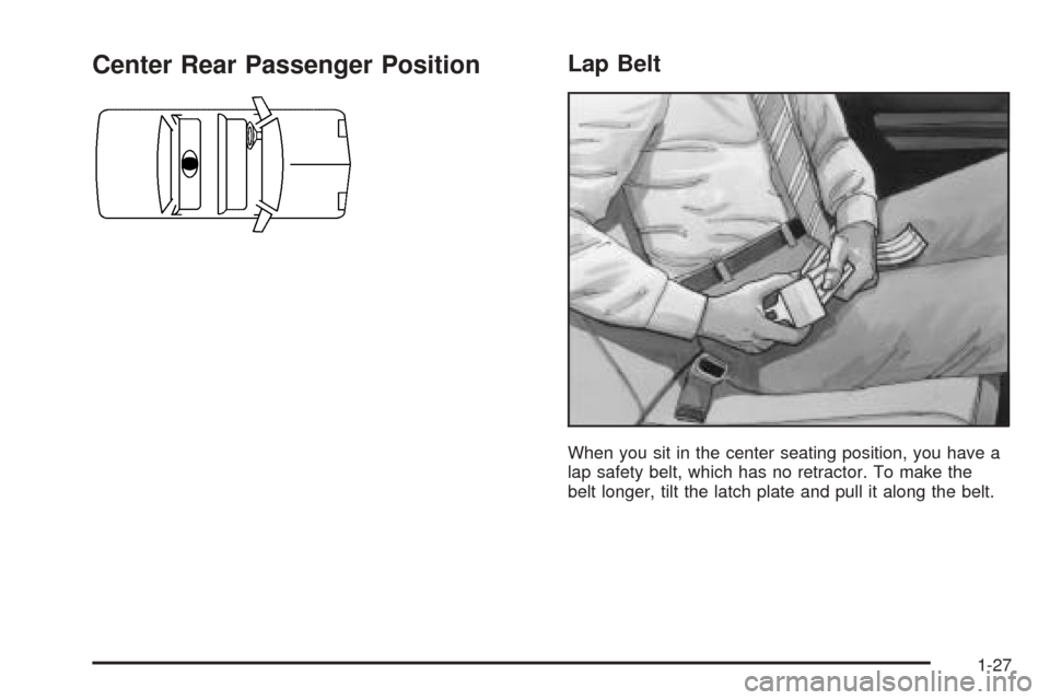 Oldsmobile Alero 2004  s Owners Guide Center Rear Passenger PositionLap Belt
When you sit in the center seating position, you have a
lap safety belt, which has no retractor. To make the
belt longer, tilt the latch plate and pull it along 