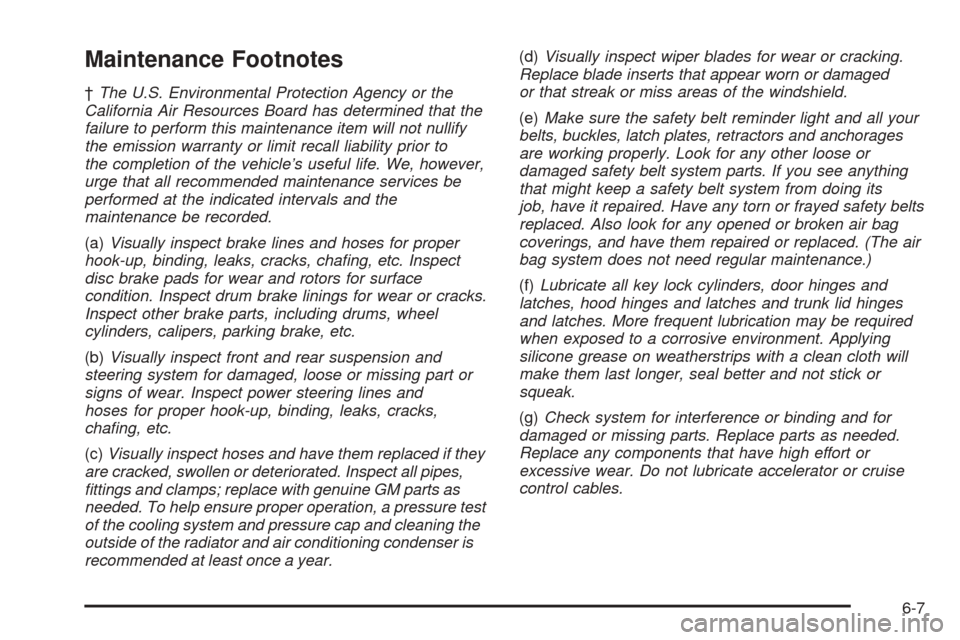 Oldsmobile Alero 2004  Owners Manuals Maintenance Footnotes
†The U.S. Environmental Protection Agency or the
California Air Resources Board has determined that the
failure to perform this maintenance item will not nullify
the emission w