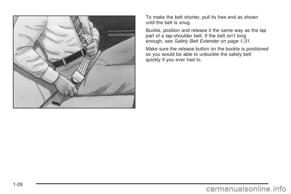 Oldsmobile Alero 2004  s Owners Guide To make the belt shorter, pull its free end as shown
until the belt is snug.
Buckle, position and release it the same way as the lap
part of a lap-shoulder belt. If the belt isn’t long
enough, seeSa