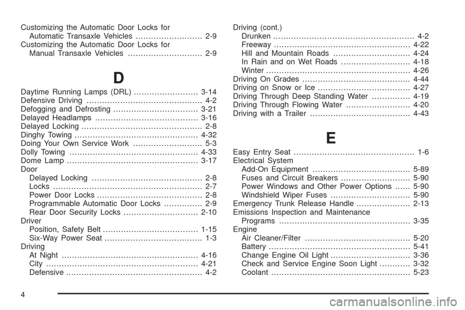 Oldsmobile Alero 2004  Owners Manuals Customizing the Automatic Door Locks for
Automatic Transaxle Vehicles.......................... 2-9
Customizing the Automatic Door Locks for
Manual Transaxle Vehicles............................. 2-9
