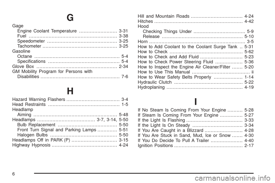 Oldsmobile Alero 2004  Owners Manuals G
Gage
Engine Coolant Temperature.........................3-31
Fuel..........................................................3-38
Speedometer..............................................3-25
Tachomet