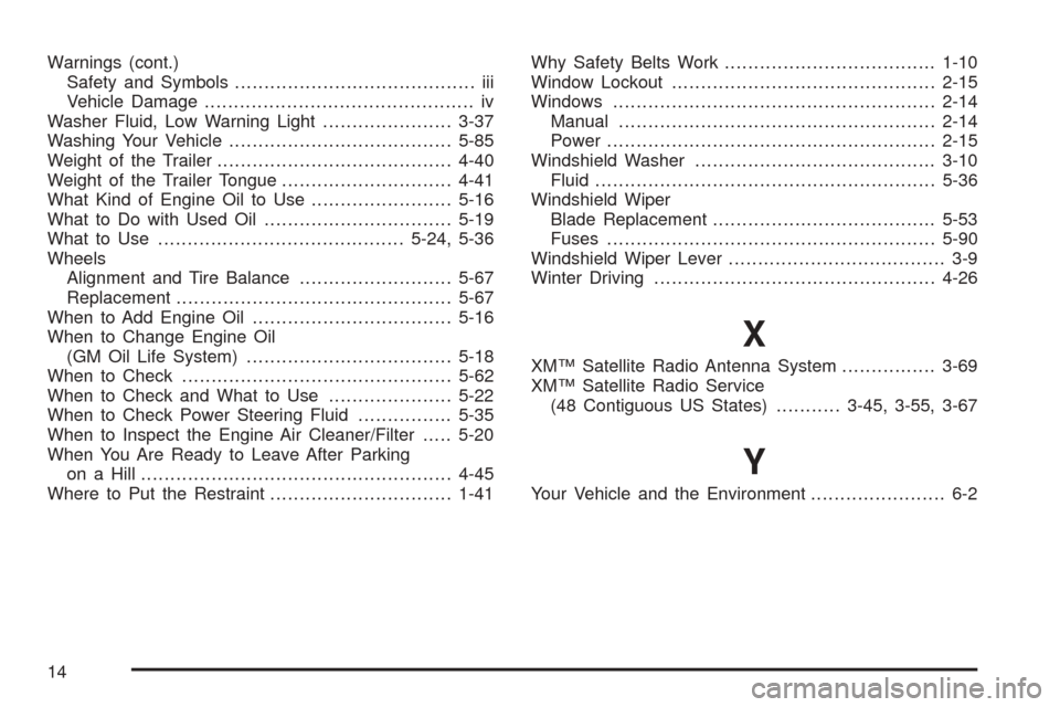 Oldsmobile Alero 2004  Owners Manuals Warnings (cont.)
Safety and Symbols......................................... iii
Vehicle Damage.............................................. iv
Washer Fluid, Low Warning Light......................3-